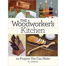The Woodworker's Kitchen: 24 Projects You Can Make
