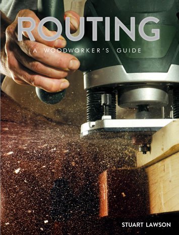 GMC Publications Routing: A Woodworkers Guide