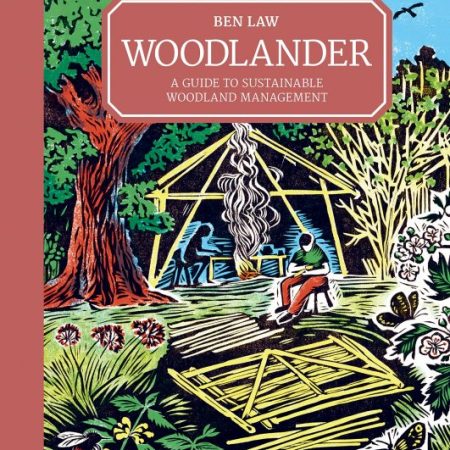 Woodlander: A Guide to Sustainable Woodland Management (Ben Law)